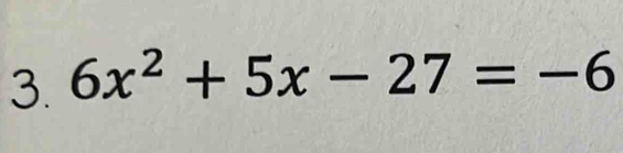 6x^2+5x-27=-6