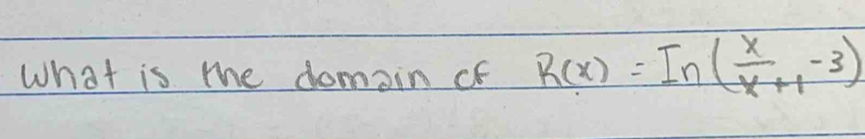 What is the domain Cf R(x)=In( x/x+1 -3)