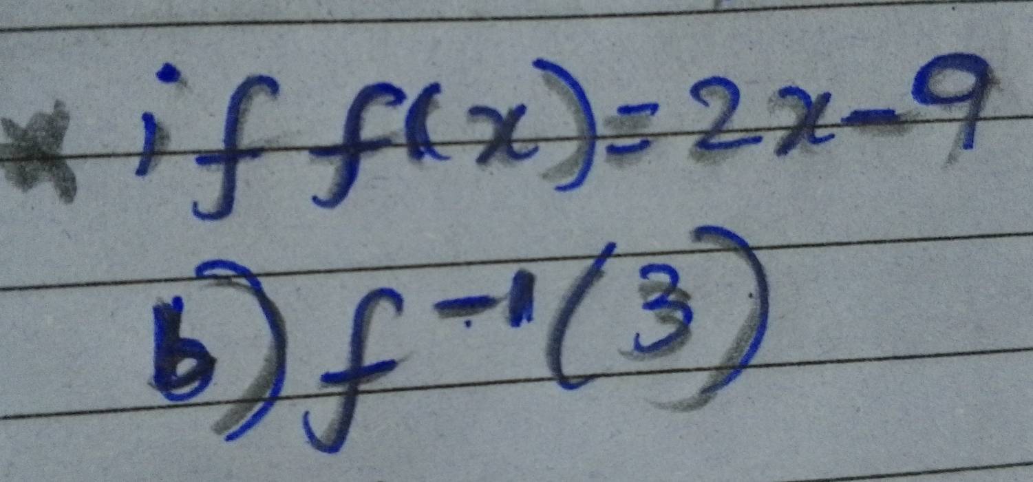 f(x)=2x-9
b) f^(-1)(3)