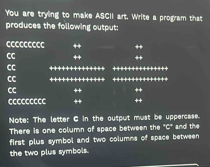 Solved: You are trying to make ASCII art. Write a program that produces ...