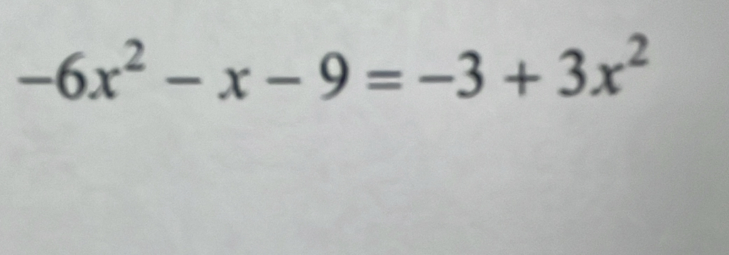 -6x^2-x-9=-3+3x^2