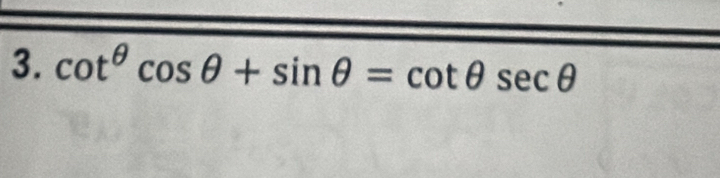 cot^(θ)cos θ +sin θ =cot θ sec θ