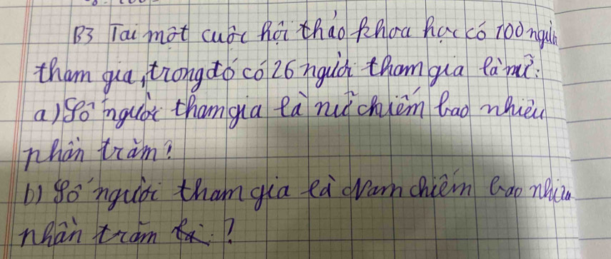 B3 Tai mot cubc hoi thao khoa hacco roo ngul 
tham gua, trongdo co Z6 nguàh tham qua fàa? 
a)go īnguóx thangia tà nuǎchièm bao whuèi 
phan tram? 
b) gonguòi tham gla eà wam chéem Qao neii 
nhan toam?