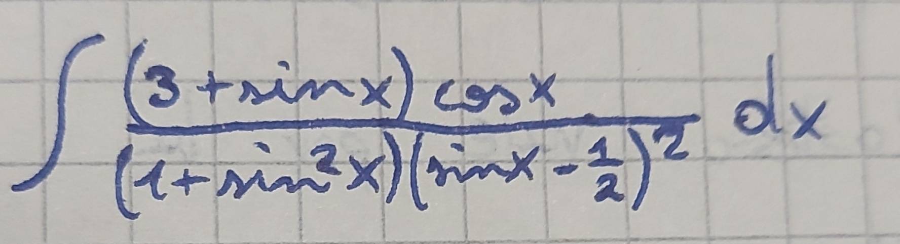 ∈t frac (3+sin x)cos x(1+sin^2x)(sin x- 1/2 )^2dx