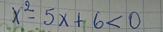 x^2-5x+6<0</tex>