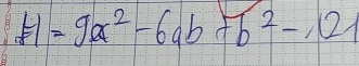 H=9a^2-6ab+b^2-121