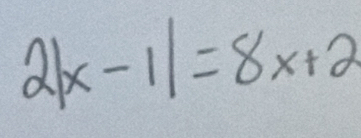 2|x-1|=8x+2