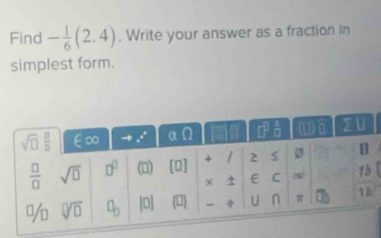 Find - 1/6 (2.4). Write your answer as a fraction in
simplest form.