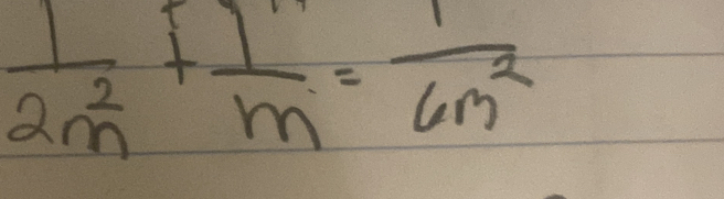  1/2m^2 + 1/m =frac 6m^2