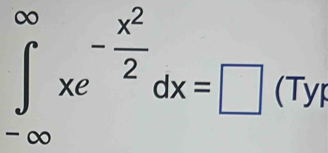 ∈tlimits _(-∈fty)^(∈fty)xe^(-frac x^2)2dx=□
(Typ