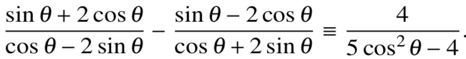  (sin θ +2cos θ )/cos θ -2sin θ  - (sin θ -2cos θ )/cos θ +2sin θ  equiv  4/5cos^2θ -4 