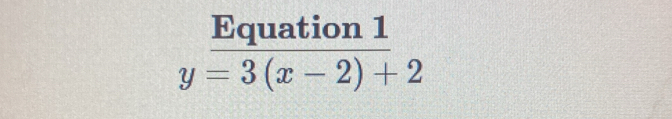 Equation 1
y=3(x-2)+2