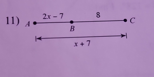 2x-7 8
11) A
C
B

x+7