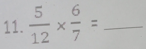  5/12 *  6/7 = _