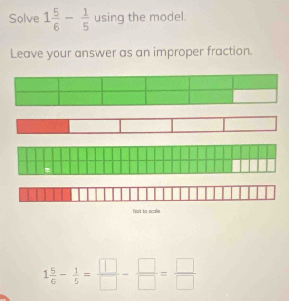 Solve 1 5/6 - 1/5  using the model. 
Leave your answer as an improper fraction. 
Not to scale
1 5/6 - 1/5 = □ /□  - □ /□  = □ /□  