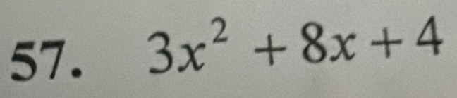 57 .
3x^2+8x+4