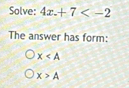 Solve: 4x+7
The answer has form:
X
X>A