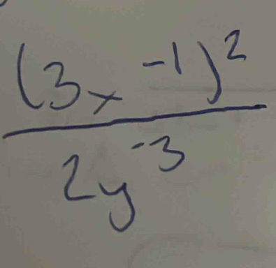 frac (3x^(-1))^22y^(-3)