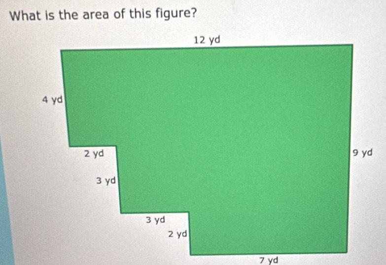 Solved: What is the area of this figure? 7 yd [Math]