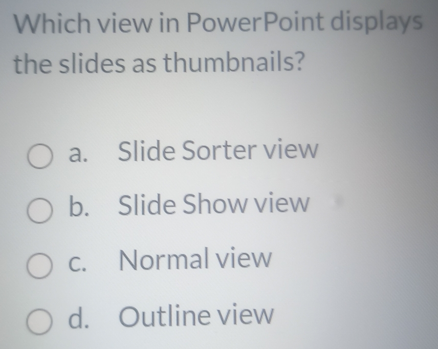 Solved: Which view in PowerPoint displays the slides as thumbnails? a ...