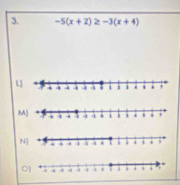 -5(x+2)≥ -3(x+4)
L 
M 
N 
O