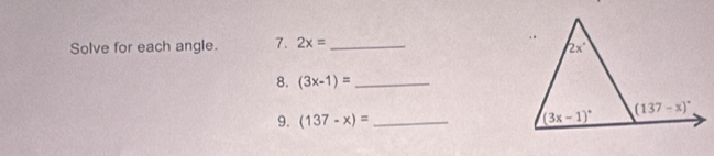 Solve for each angle. 7. 2x= _
8. (3x-1)= _
9. (137-x)= _