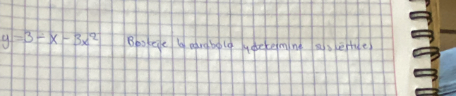 y=3-x-3x^2 Bookee b pargbole yatetemne as etue