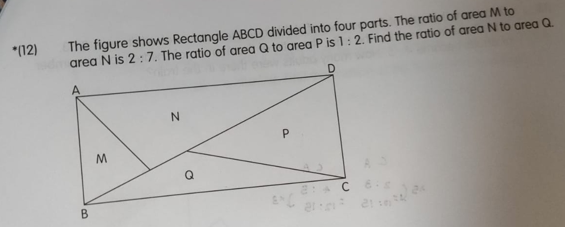 (12) The figure shows Rectangle ABCD divided into four parts. The ratio of area M to . Find the ratio of area N to area Q.
The ratio of area Q to area P is 1:2