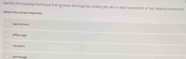 Solved: Identify the massage technique that involves the fingertips  striking the skin in rapid suc [Biology]