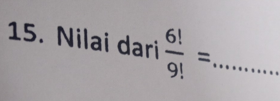 Nilai dari  6!/9! = _