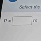 Select the
P=□ m