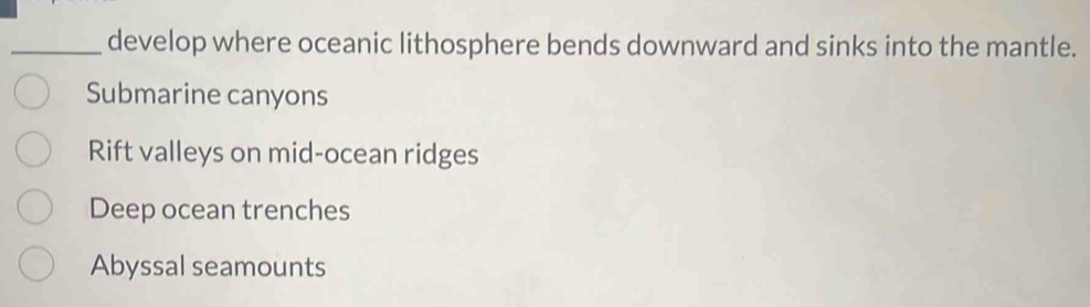 Solved: develop where oceanic lithosphere bends downward and sinks into ...