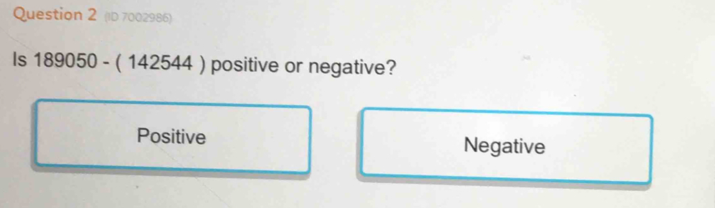 (ID 7002986)
Is 189050-(142544) positive or negative?
Positive Negative