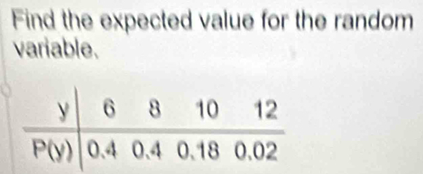 Find the expected value for the random
variable.