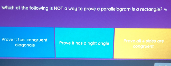 Solved: Which of the following is NOT a way to prove a parallelogram is ...