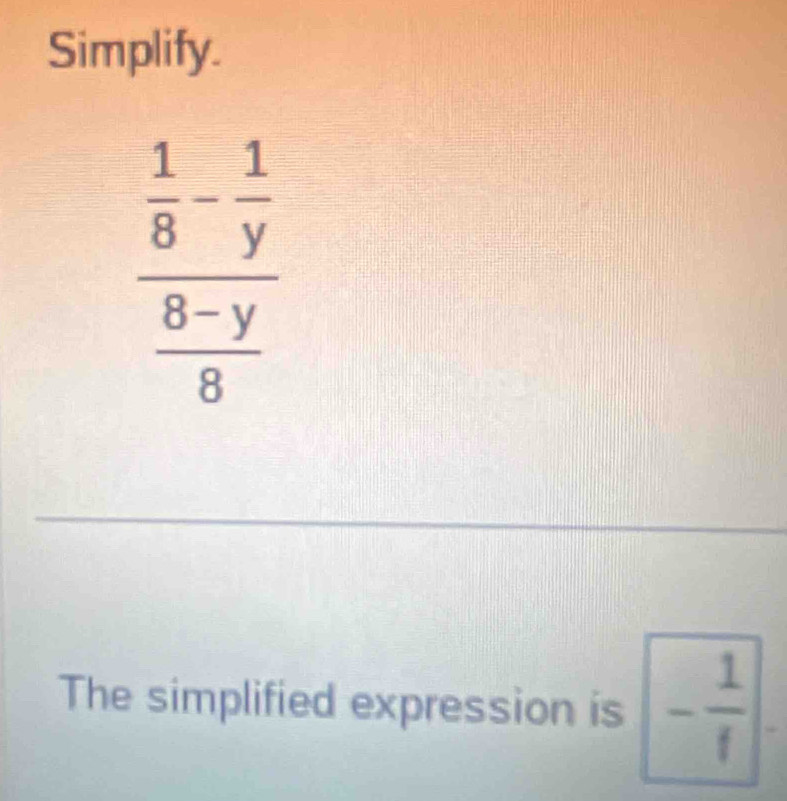 Simplify.
The simplified expression is - 1/f 