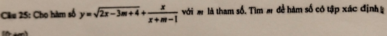 Chu 25: Cho hàm số y=sqrt(2x-3m+4)+ x/x+m-1  với # là tham số. Tìm m đề hàm số có tập xác định