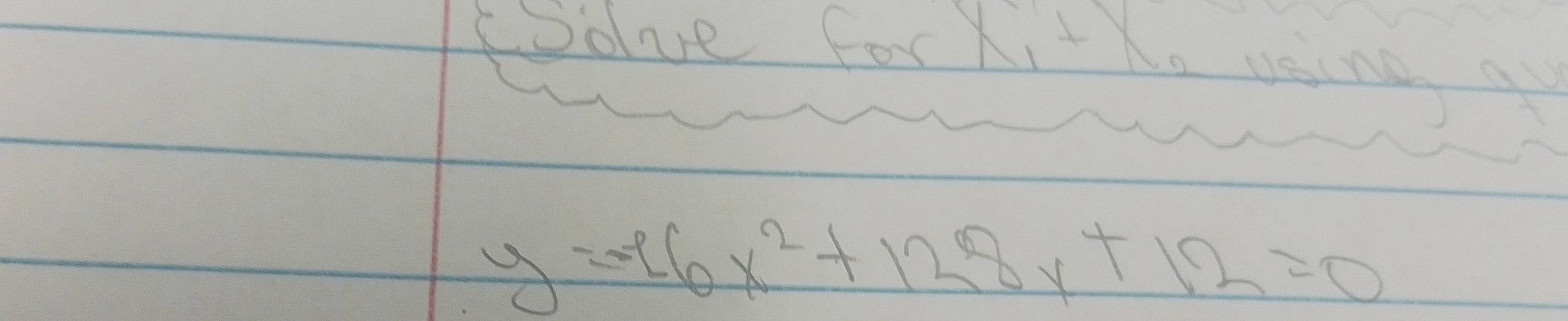 Solve forxi+
y=-16x^2+128x+12=0