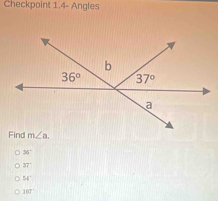 Checkpoint 1.4- Angles
36°
37°
54°
107°