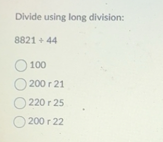Solved: Divide using long division: 8821/ 44 100 200 r 21 220 r 25 200 ...