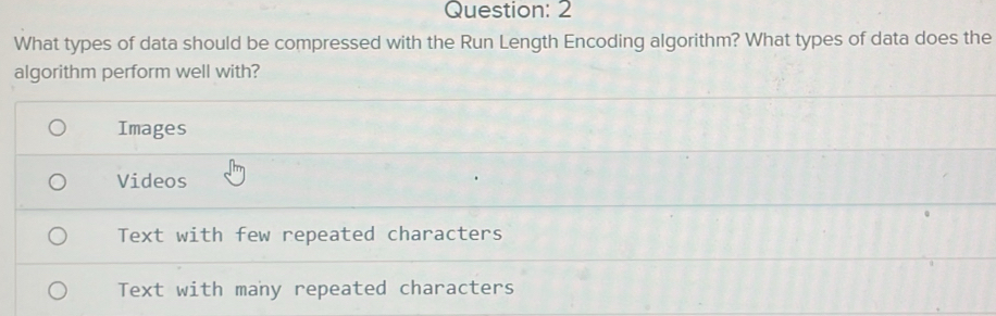 Solved: What types of data should be compressed with the Run Length ...