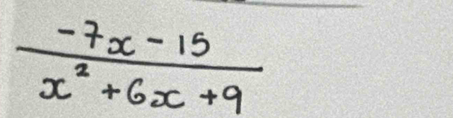  (-7x-15)/x^2+6x+9 