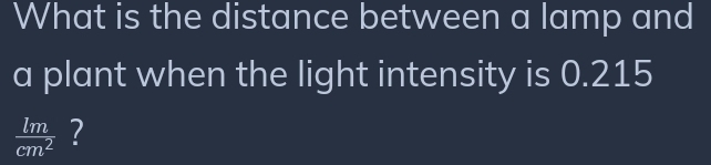 What is the distance between a lamp and 
a plant when the light intensity is 0.215
 lm/cm^2  ?