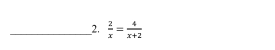  2/x = 4/x+2 