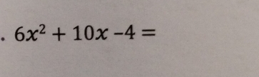 6x^2+10x-4=