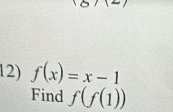 f(x)=x-1
Find f(f(1))