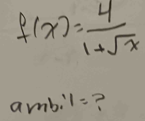 f(x)= 4/1+sqrt(x) 
amb:1= ?