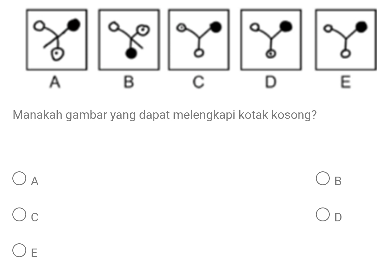 A
B
C
D
E
Manakah gambar yang dapat melengkapi kotak kosong?
A
B
C
D
E