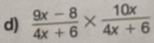  (9x-8)/4x+6 *  10x/4x+6 