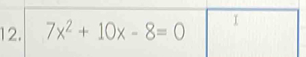 7x^2+10x-8=0 1